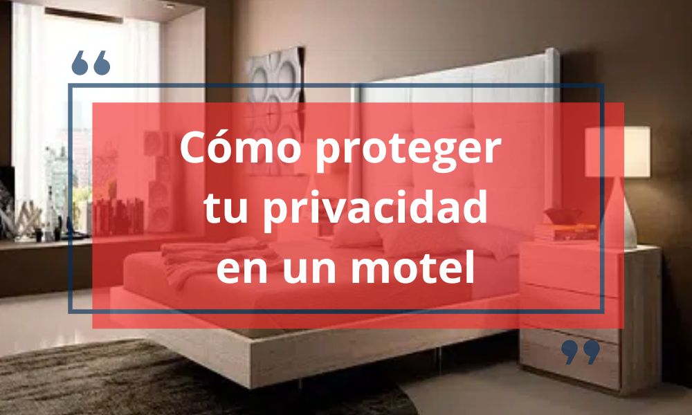 Cómo proteger tu privacidad en un motel